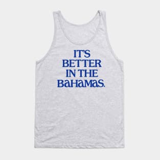 It's Better In The Bahamas Tank Top